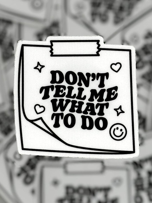 Don’t Tell Me What to Do Waterproof Vinyl Sticker