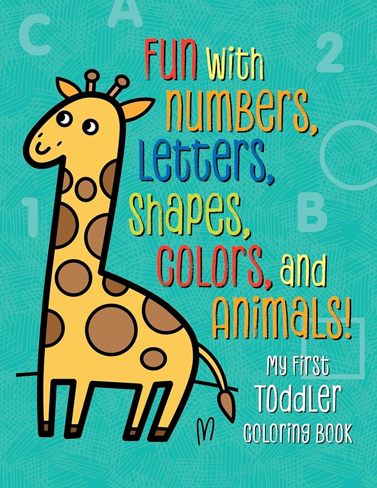 My First Toddler Coloring Book: Fun with Numbers, Letters, Shapes, Colors, and Animals! (Kids Coloring Activity Books) cover image