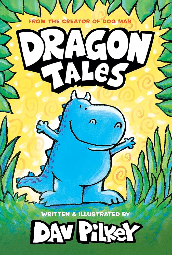 Dragon Tales (A Friend for Dragon, Dragon Gets By, and Dragon's Fat Cat): From the Creator of Dog Man cover image